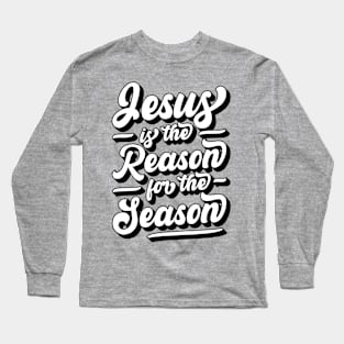 Jesus Is The Reason For The Season Long Sleeve T-Shirt